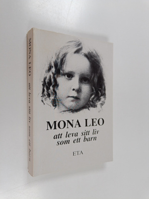 Mona Leo : Att leva sitt liv som ett barn : (ur dagböcker...
