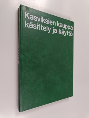 Toivo Rautavaara ym. : Kasviksien kauppa, käsittely ja kä...