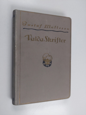 Gustaf Otto Mattsson : Valda skrifter af Gustaf Mattson :...