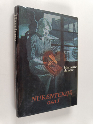 Harriette Arnow : Nukentekijä Osa 1