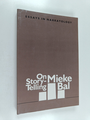 Mieke Bal : On story-telling : essays in narratology