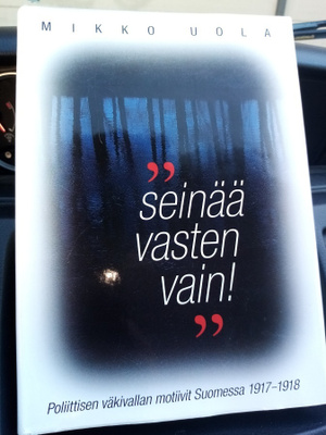 Mikko UOLA : Seinää vasten vain ( SIS POSTIKULU)