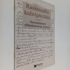 Mikko Laakso : Kaskimailta kahvipöytään : suomalaisten el... - pikkukuva 1