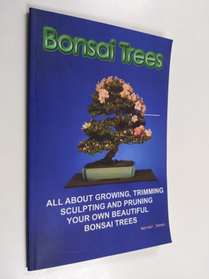 Werner Jones : Bonsai Trees - All about Growing, Trimming...