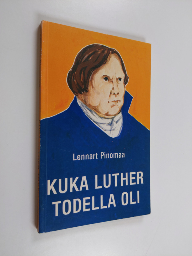 Lennart Pinomaa : Kuka Luther todella oli