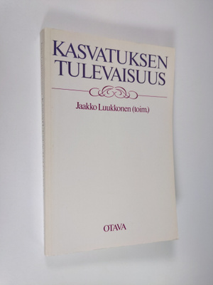 Jaakko (toim.) Luukkonen : Kasvatuksen tulevaisuus : prof...