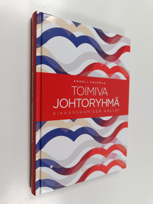 Anneli Valpola : Toimiva johtoryhmä : aikaansaamisen aallot