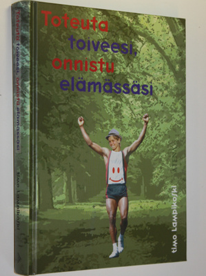 Timo Lampikoski : Toteuta toiveesi, onnistu elämässäsi