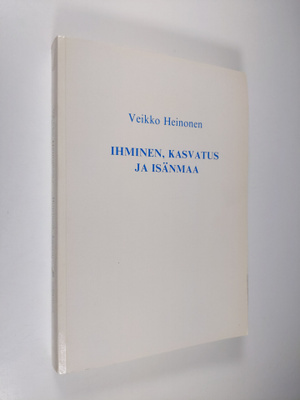 Veikko Heinonen : Ihminen, kasvatus ja isänmaa : puheita ...