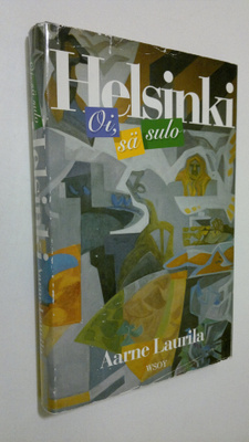 Aarne Laurila : Oi, sä sulo Helsinki