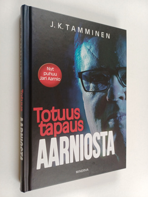 J. K. Tamminen : Totuus tapaus Aarniosta