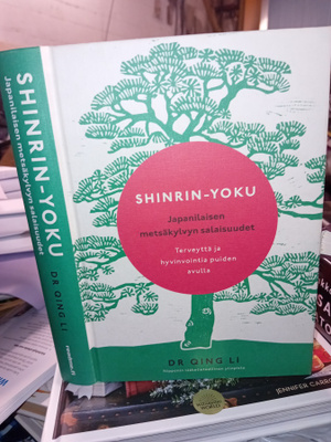 Qing Li : SHINRIN-YOKU Japanilaisen metsäkylvyn salaisuudet