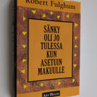 Robert Fulghum : Sänky oli jo tulessa kun asetuin makuulle - pikkukuva 1