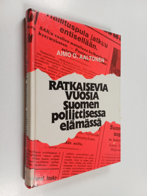 Aimo O. Aaltonen : Ratkaisevia vuosia Suomen poliittisess...