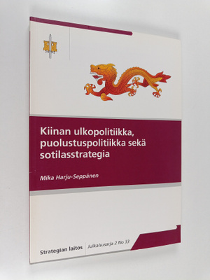 Mika Harju-Seppänen : Kiinan ulkopolitiikka, puolustuspol...