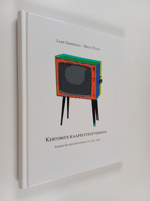 Lassi Saressalo : Kertomus kaapelitelevisiosta : Suomen k...