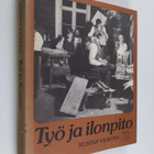 Kustaa Vilkuna : Työ ja ilonpito : kansanomaisia työnjuhl... - pikkukuva 1