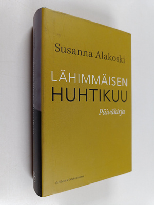 Susanna Alakoski : Lähimmäisen huhtikuu : päiväkirja