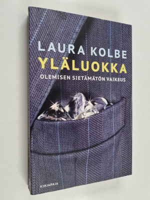 Laura Kolbe : Yläluokka : olemisen sietämätön vaikeus