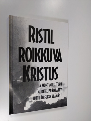 Ristil roikkuva Kristus ja mont muut Turu murttel präntät...
