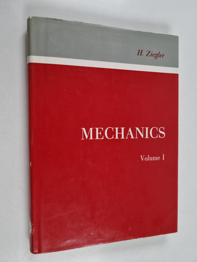 Hans Ziegler : Mechanics Volume 1