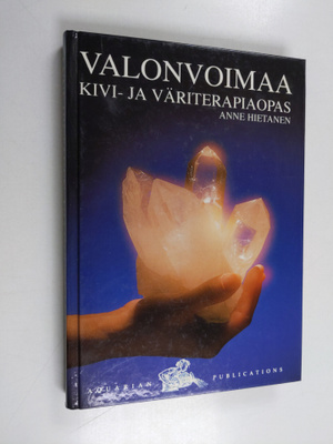 Anne Hietanen : Valonvoimaa : kivi- ja väriterapiaopas