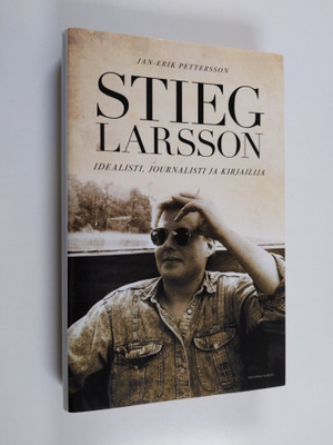 Jan-Erik Pettersson : Stieg Larsson : idealisti, journali...