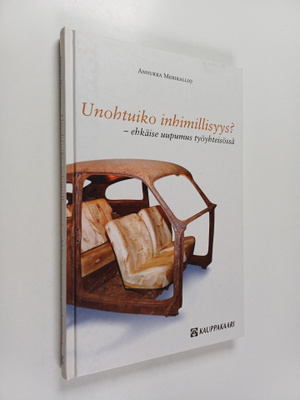 Annukka Merikallio : Unohtuiko inhimillisyys : ehkäise uu...