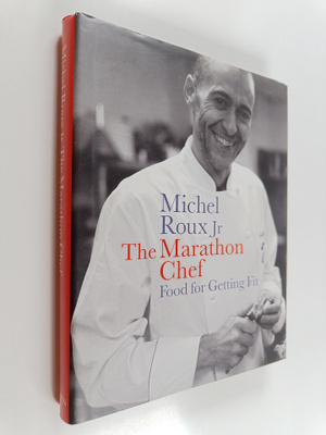Michel Roux ym. : The Marathon Chef - Food for Getting Fit