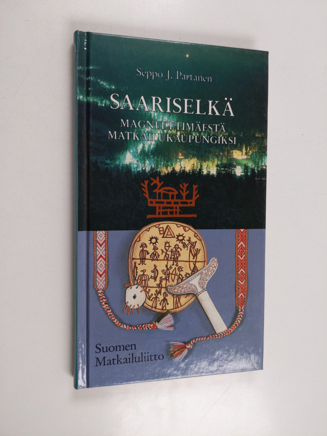 Seppo J. Partanen : Saariselkä : magneettimäestä matkailu...