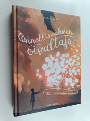 Markku Ojanen : Onnellisuuksien oivaltaja : mitä tiede ke...