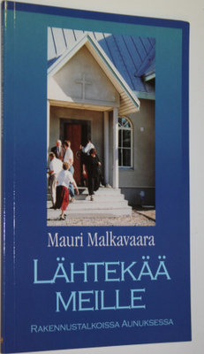 Mauri Malkavaara : Lähtekää meille : rakennustalkoissa Au...