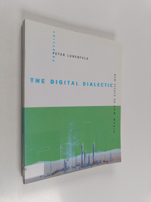 Peter Lunenfeld : The digital dialectic : new essays on n...