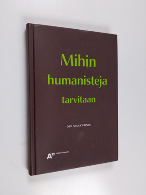 Ossi Naukkarinen : Mihin humanisteja tarvitaan