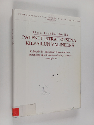 Timo-Jaakko Uotila : Patentti strategisena kilpailun väli...