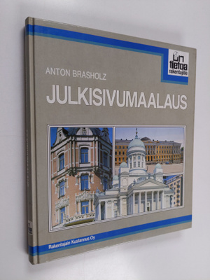 Anton Brasholz : Julkisivumaalaus : alusta, aineet, toteutus