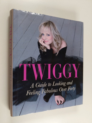 Twiggy : A guide to looking and feeling fabulous over forty