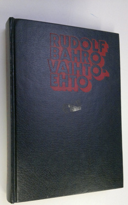 Rudolf Bahro : Vaihtoehto : reaalisesti olemassaolevan so...