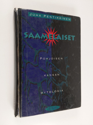 Juha Pentikäinen : Saamelaiset : pohjoisen kansan mytologia