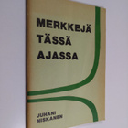 Juhani Niskanen : Merkkejä tässä ajassa : havaintoja ja t... - pikkukuva 1