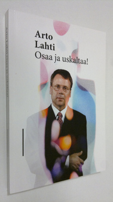 Arto Lahti : Arto Lahti osaa ja uskaltaa (signeerattu)