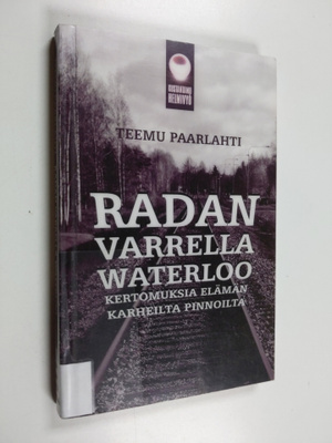 Teemu Paarlahti : Tien laidalla Waterloo : kertomuksia el...