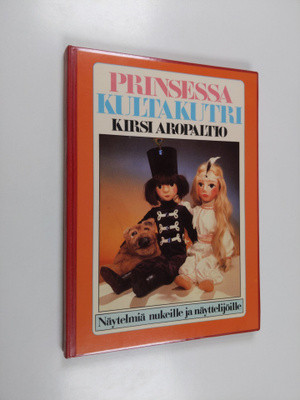 Kirsi Aropaltio : Prinsessa Kultakutri : näytelmiä nukeil...