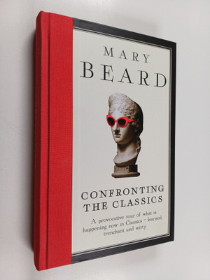 Mary Beard : Confronting the classics : traditions, adven...