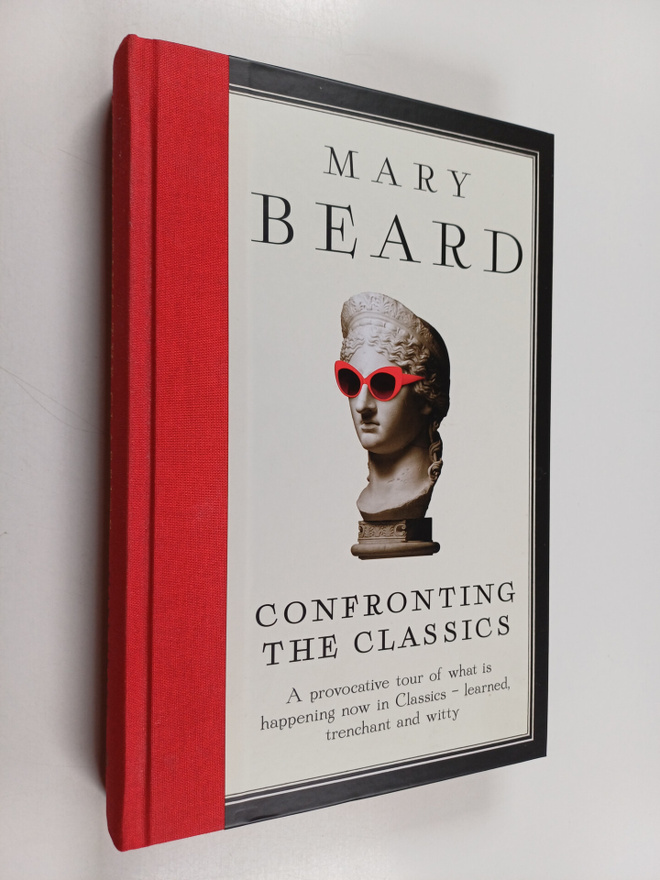 Mary Beard : Confronting the classics : traditions, adven...