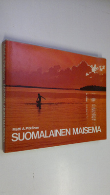 Matti A. Pitkänen : Suomalainen maisema = Det finländska ...