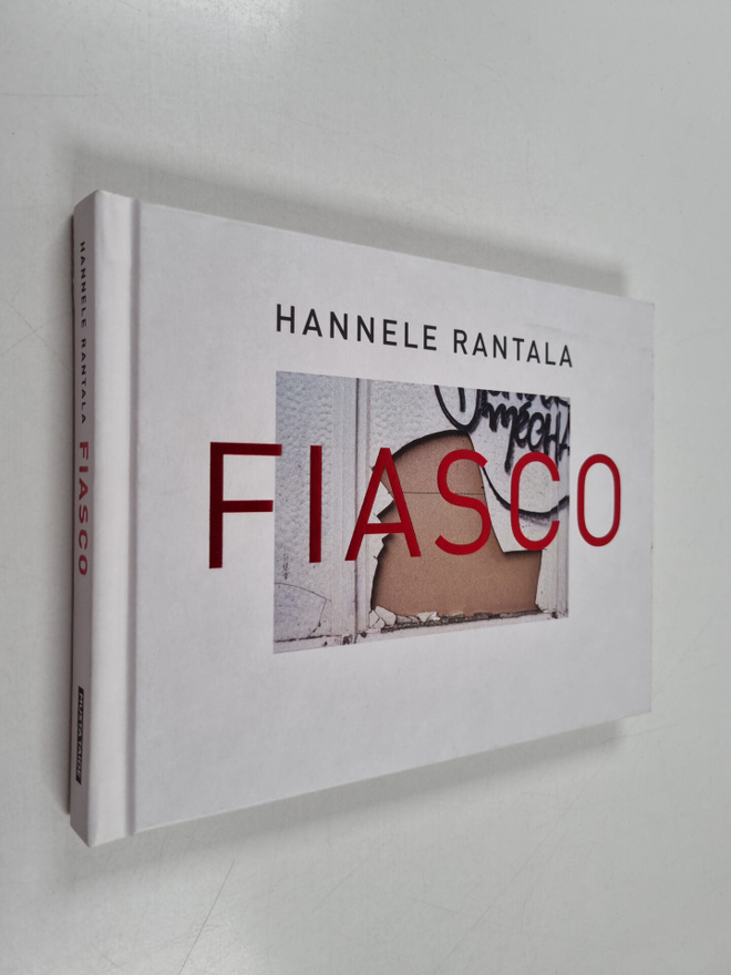 Hannele Rantala : Fiasco : Moraalisia Luhistumisia