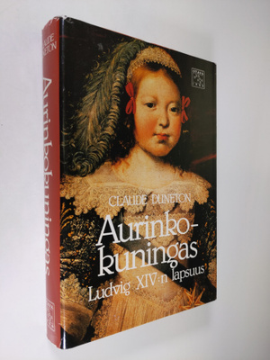 Claude Duneton : Aurinkokuningas : Ludvig XIV:n lapsuus