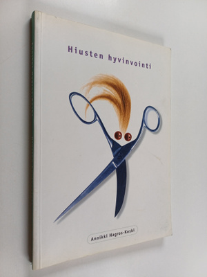 Annikki Hagros-Koski : Hiusten hyvinvointi : hiustenhoito...