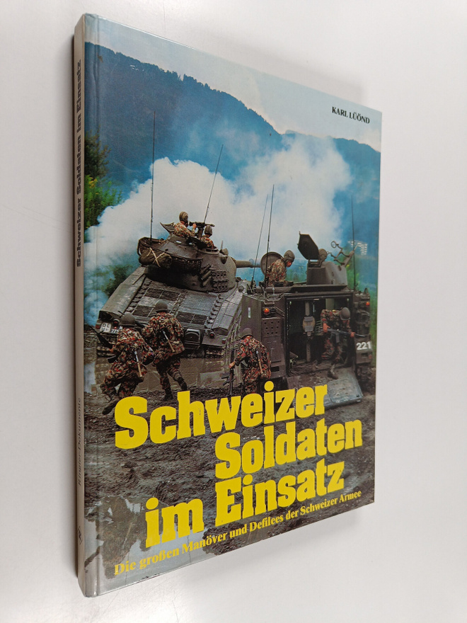 Karl Luönd ym. : Schweizer Soldaten im Einsatz - die gros...